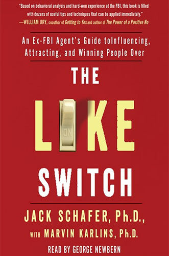 The Like Switch: An Ex-FBI Agent's Guide to Influencing, Attracting, and Winning People Over by Jack Schafer and Marvin Karlins