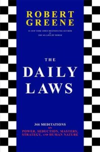 The Daily Laws: 366 Meditations on Power, Seduction, Mastery, Strategy, and Human Nature by Robert Greene