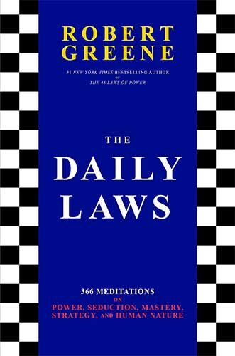 The Daily Laws: 366 Meditations on Power, Seduction, Mastery, Strategy, and Human Nature by Robert Greene