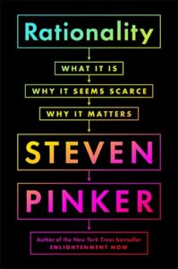 Rationality: What It Is, Why It Seems Scarce, Why It Matters by Steven Pinker