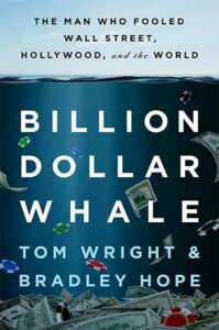 Billion Dollar Whale: The Man Who Fooled Wall Street, Hollywood, and the World by Tom Wright and Bradley Hope