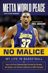 No Malice: My Life in Basketball or: How a Kid from Queensbridge Survived the Streets, the Brawls, and Himself to Become an NBA Champion by Metta World Peace and Ryan Dempsey