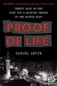 Proof of Life: Twenty Days on the Hunt for a Missing Person in the Middle East by Daniel Levin