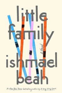 Little Family: A Novel by Ishmael Beah