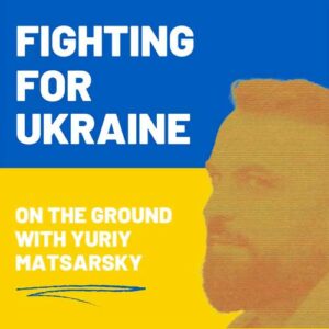 Fighting for Ukraine with Yuriy Matsarsky