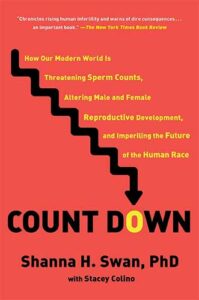 Count Down: How Our Modern World Is Threatening Sperm Counts, Altering Male and Female Reproductive Development, and Imperiling the Future of the Human Race by Shanna H. Swan and Stacey Colino