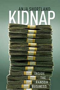 Kidnap: Inside the Ransom Business by Anja Shortland