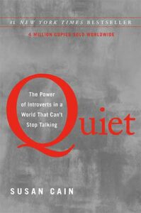 Quiet: The Power of Introverts in a World That Can’t Stop Talking by Susan Cain