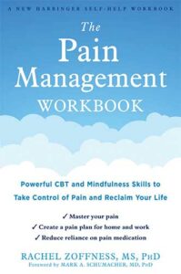 The Pain Management Workbook: Powerful CBT and Mindfulness Skills to Take Control of Pain and Reclaim Your Life by by Rachel Zoffness, MS, PhD