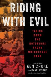 Riding with Evil: Taking Down the Notorious Pagan Motorcycle Gang by Ken Croke and Dave Wedge