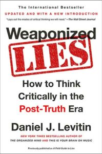 Weaponized Lies: How to Think Critically in the Post-Truth Era by Daniel J. Levitin