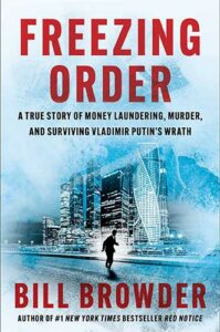 Freezing Order: A True Story of Money Laundering, Murder, and Surviving Vladimir Putin's Wrath by Bill Browder