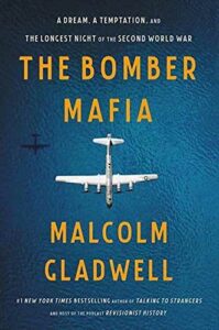 The Bomber Mafia: A Dream, a Temptation, and the Longest Night of the Second World War by Malcolm Gladwell