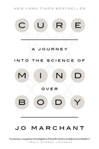 Cure: A Journey into the Science of Mind Over Body by Jo Marchant