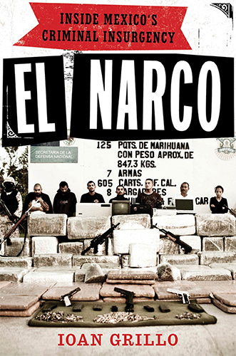 El Narco: Inside Mexico's Criminal Insurgency by Ioan Grillo