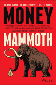 Money Mammoth: Harness The Power of Financial Psychology to Evolve Your Money Mindset, Avoid Extinction, and Crush Your Financial Goals by Brad Klontz, Edward Horwitz, and Ted Klontz