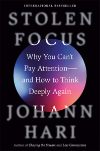 Stolen Focus: Why You Can't Pay Attention—And How to Think Deeply Again by Johann Hari