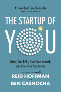 The Startup of You: Adapt, Take Risks, Grow Your Network, and Transform Your Career by Reid Hoffman and Ben Casnocha