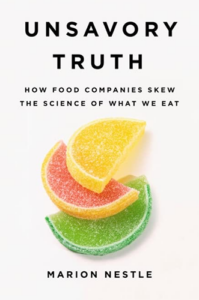 Unsavory Truth: How Food Companies Skew the Science of What We Eat by Marion Nestle