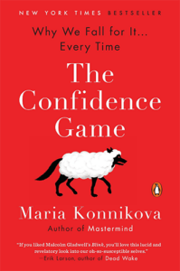 The Confidence Game: Why We Fall for It…Every Time by Maria Konnikova