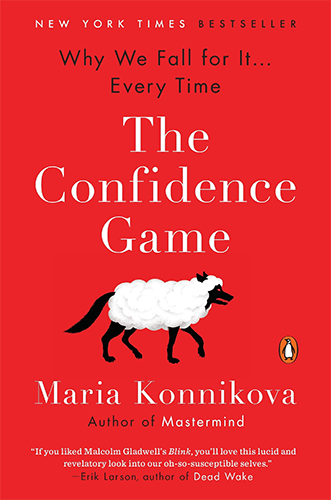 The Confidence Game: Why We Fall for It…Every Time by Maria Konnikova
