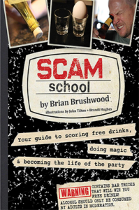 Scam School: Your Guide to Scoring Free Drinks, Doing Magic, and Becoming the Life of the Party by Brian Brushwood