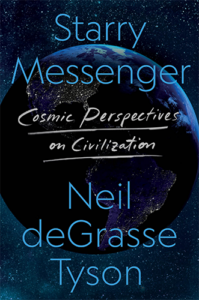 Starry Messenger: Cosmic Perspectives on Civilization by Neil deGrasse Tyson