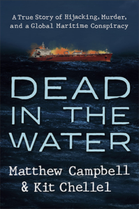 Dead in the Water: A True Story of Hijacking, Murder, and a Global Maritime Conspiracy by Matthew Campbell and Kit Chellel