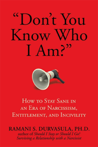 "Don't You Know Who I Am?": How to Stay Sane in an Era of Narcissism, Entitlement, and Incivility by Ramani S. Durvasula, Ph.D