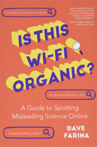 Is This Wi-Fi Organic?: A Guide to Spotting Misleading Science Online (Science Myths Debunked) by Dave Farina