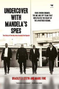 Undercover with Mandela's Spies: The Story of the Boy Who Crossed the Square by Bradley Steyn and Mark Fine