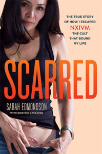 Scarred: The True Story of How I Escaped NXIVM, the Cult That Bound My Life by Sarah Edmondson and Kristine Gasbarre