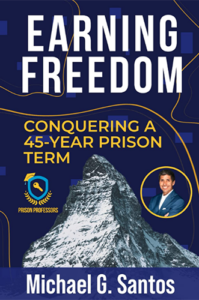 Earning Freedom!: Conquering a 45-Year Prison Term by Michael G. Santos