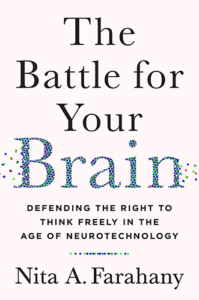 The Battle for Your Brain: Defending the Right to Think Freely in the Age of Neurotechnology by Nita A. Farahany