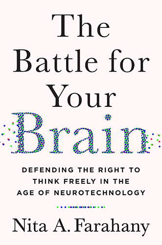 The Battle for Your Brain: Defending the Right to Think Freely in the Age of Neurotechnology by Nita A. Farahany