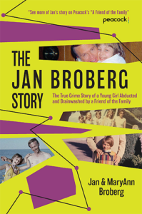 The Jan Broberg Story: The True Crime Story of a Young Girl Abducted by Jan Broberg and MaryAnn Broberg