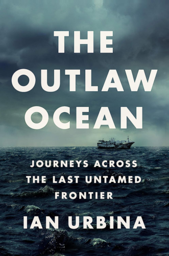 The Outlaw Ocean by Ian Urbina