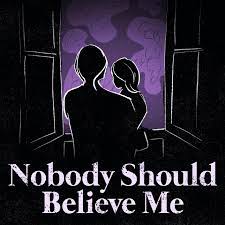 Nobody Should Believe Me Podcast