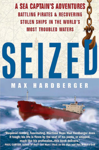 Seized: A Sea Captain's Adventures Battling Scoundrels and Pirates While Recovering Stolen Ships in the World's Most Troubled Waters by Max Hardberger