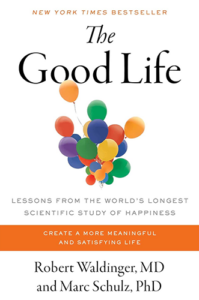 The Good Life: Lessons from the World's Longest Scientific Study of Happiness by Robert Waldinger and Marc Schulz