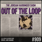 A newspaper-style graphic for The Jordan Harbinger Show episode 909, titled Out of the Loop, features an illustration of Earth and placeholder text, with Israel and Hamas highlighted at the bottom.