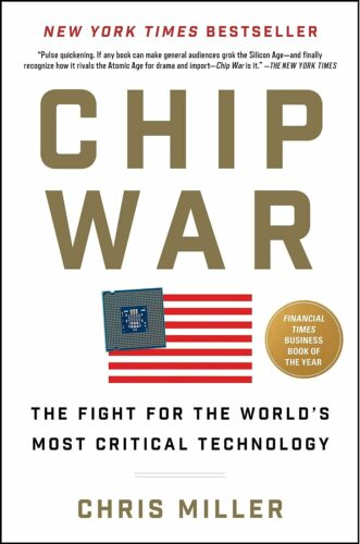 Chip War: The Fight for the World's Most Critical Technology by Chris Miller