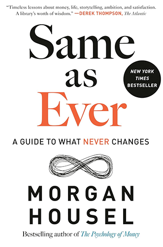 Same as Ever: A Guide to What Never Changes by Morgan Housel