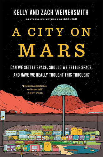 A City on Mars: Can We Settle Space, Should We Settle Space, and Have We Really Thought This Through? by Kelly Weinersmith and Zach Weinersmith