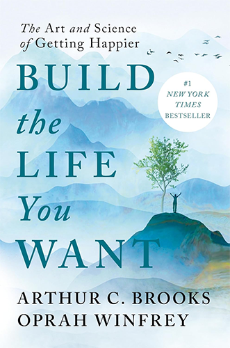 Build the Life You Want: The Art and Science of Getting Happier by Arthur C. Brooks and Oprah Winfrey