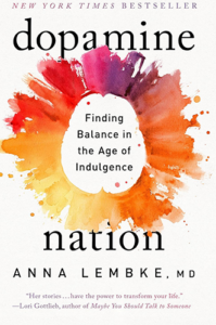 Dopamine Nation: Finding Balance in the Age of Indulgence by Dr. Anna Lembke