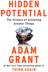 Hidden Potential: The Science of Achieving Greater Things by Adam Grant