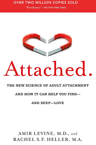 Attached: The New Science of Adult Attachment and How It Can Help You Find — and Keep — Love by Amir Levine and Rachel Heller