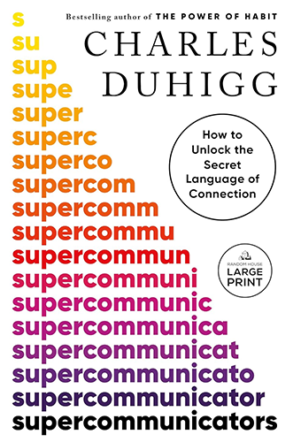 Supercommunicators: How to Unlock the Secret Language of Connection by Charles Duhigg