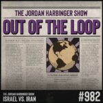 A newspaper-style graphic with the headline OUT OF THE LOOP in large purple letters makes you feel truly out of the loop. It features columns of text, a globe illustration, and highlights The Jordan Harbinger Show: Israel vs. Iran #982.